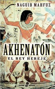 Akhenatón el rey hereje de Naguib_Mahfuz