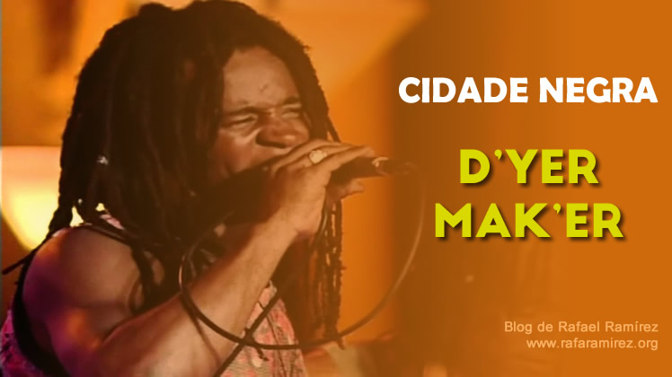 Grupo Cidade Negra: canción "D'yer Mak'er". Blog de Rafael Ramírez.