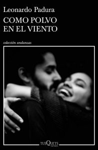 Como polvo en el viento de Leonardo Padura. Blog de Rafael Ramírez.