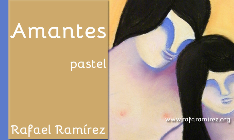 Amantes pintura a pastel de Rafael Ramírez.
