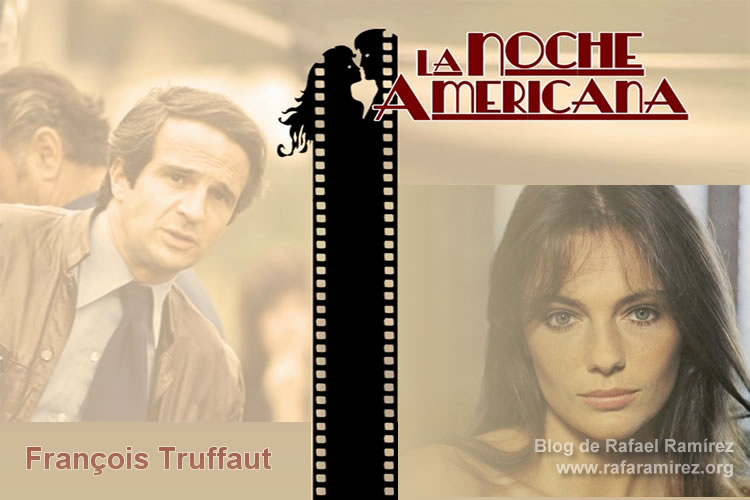 François Truffaut La noche americana (1973). Blog de Rafael Ramírez.