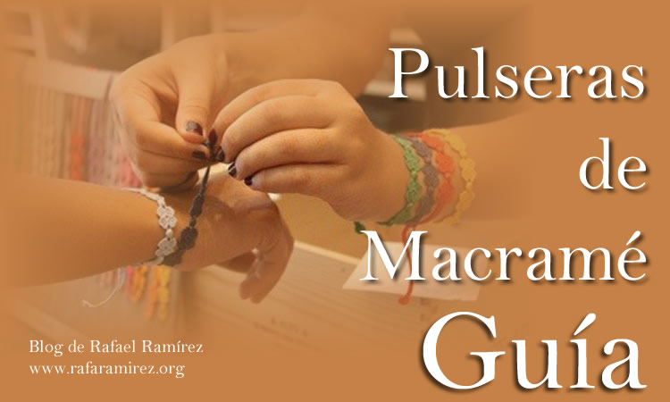 Guía para hacer pulseras de macramé. Blog de Rafael Ramírez.