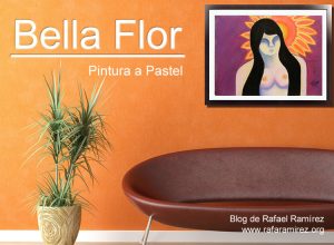 Bella Flor, pintura a pastel. Blog de Rafael Ramírez.