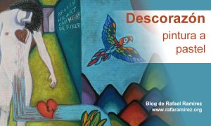 Descorazón pintura a pastel de Rafael Ramírez.