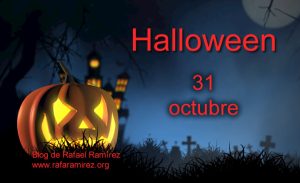 Halloween 31 de octubre. Efemérides. Blog de Rafael Ramírez.