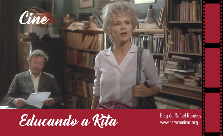 Educando a Rita (1983). Película recomendada. Blog de Rafael Ramírez.
