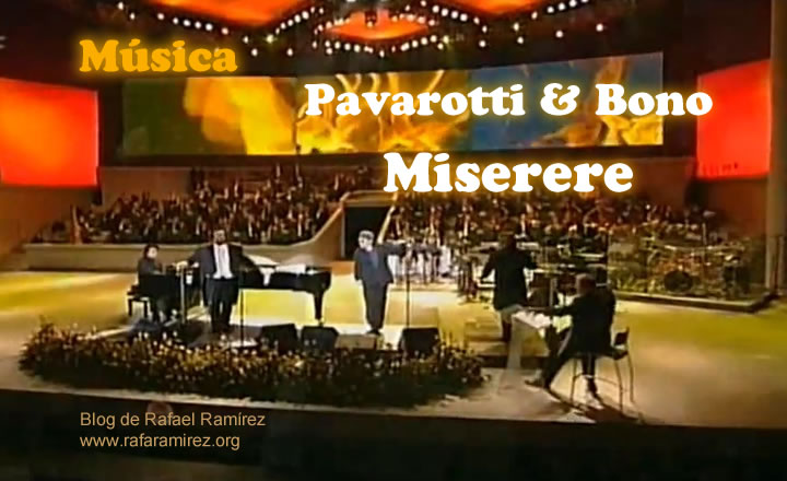 Miserere por Luciano Pavarotti y Bono. Blog de Rafael Ramírez.