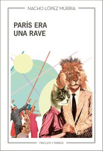 Portada de “París era una rave” de Nacho López Murria. Blog de Rafael Ramírez.