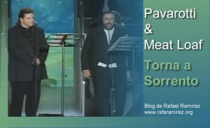 Luciano Pavarotti y Meat Loaf en Come Back to Sorrento (Torna a Sorrento). Blog de Rafael Ramírez.