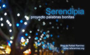 Serendipia. Proyecto palabras bonitas. Blog de Rafael Ramírez.