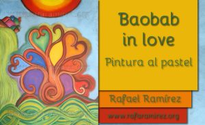 “Baobab in love” pintura al pastel de Rafael Ramírez.