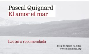 El amor el mar de Pascal Quignard. Blog de Rafael Ramírez.