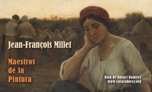 Jean-François Millet. Maestros de la pintura. Blog de Rafael Ramírez.