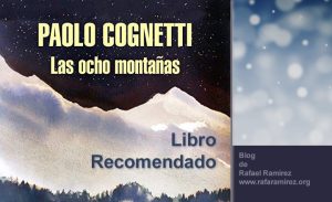 Las ocho montañas de Paolo Cognetti. Blog de Rafael Ramírez.