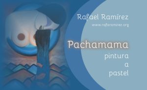 Pachamama / Madre Tierra pintura a pastel de Rafael Ramírez.