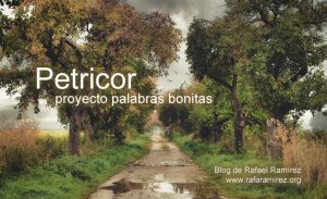 Petricor. Proyecto palabras bonitas. Blog de Rafael Ramírez.
