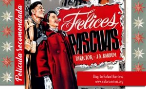 Felices Pascuas de Juan Antonio Bardem. Blog de Rafael Ramírez.