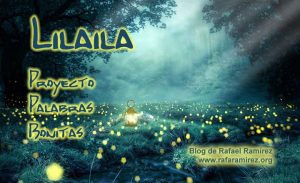 "Lilaila" proyecto palabras bonitas. Blog de Rafael Ramírez.