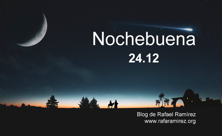 Nochebuena 24 de diciembre. Blog de Rafael Ramírez.