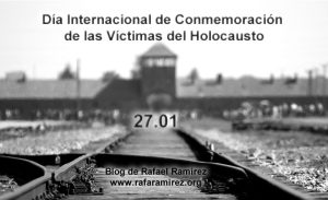 Día Internacional de Conmemoración de las Víctimas del Holocausto. Blog de Rafael Ramírez.