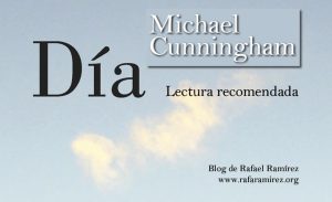 "Día" de Michael Cunningham. Lectura recomendada. Blog de Rafael Ramírez.