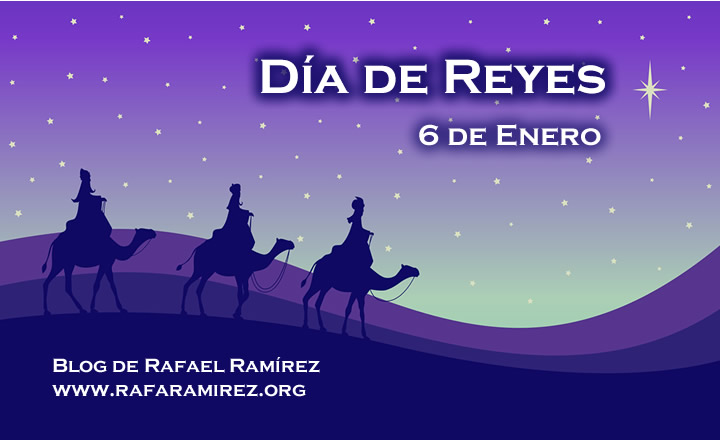 Día de Reyes 6 de enero. Blog de Rafael Ramírez.