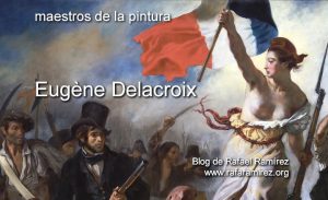 Eugène Delacroix. Maestros de la pintura. Blog de Rafael Ramírez.