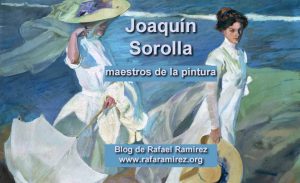 Joaquín Sorolla. Maestros de la pintura. Blog de Rafael Ramírez.