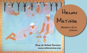Henri Matisse. Maestros de la pintura. Blog de Rafael Ramírez.