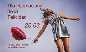 Día Internacional de la Felicidad 20 de marzo. Blog de Rafael Ramírez.