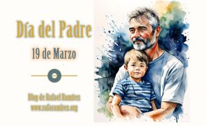 19 de Marzo Día de Padre. Blog de Rafael Ramírez.