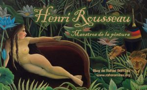 Henri Rousseau. Maestros de la pintura. Blog de Rafael Ramírez.