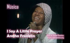 "I Say A Little Prayer". Aretha Franklin 70's. Blog de Rafael Ramírez.