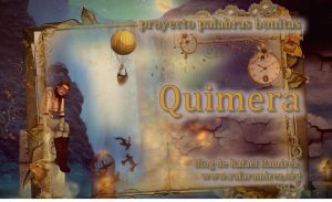 "Quimera" palabra bonita. Blog de Rafael Ramírez.