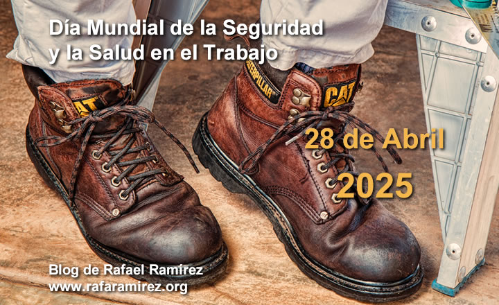 Día Mundial de la Seguridad y la Salud en el Trabajo. 28 de abril. Blog de Rafael Ramírez.