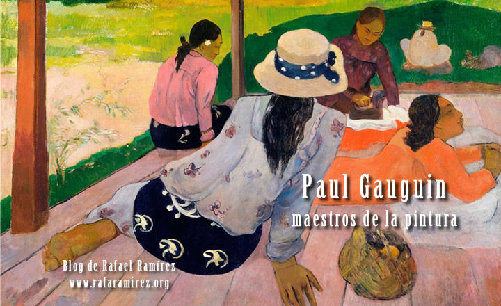 Paul Gauguin. Maestros de la pintura. Blog de Rafael Ramírez.