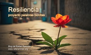 "Resiliencia" proyecto palabras bonitas. Blog de Rafael Ramírez.