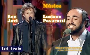 "Let in rain". Luciano Pavarotti y Bon Jovi. Blog de Rafael Ramírez.