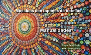 Crear mosaicos con tapones de botella. Manualidades. Blog de Rafael Ramírez.