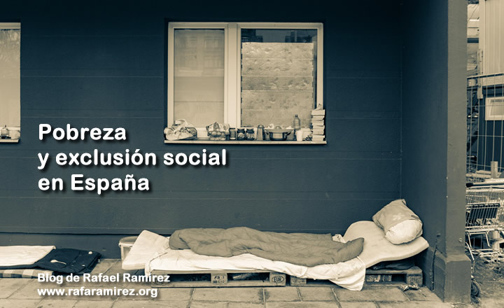 Pobreza y exclusión social en España. Informe social. Blog de Rafael Ramírez.