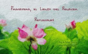 Reflexiones: Primavera, el Lienzo del Renacer. Blog de Rafael Ramírez.