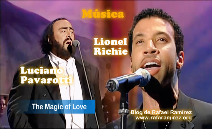 "The Magic of Love" Luciano Pavarotti y Lionel Richie. Blog de Rafael Ramírez.