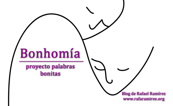 "Bonhomía" palabra bonita. Blog de Rafael Ramírez.