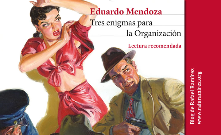 "Tres enigmas para la Organización" de Eduardo Mendoza. Lectura recomendada. Blog de Rafael Ramírez.