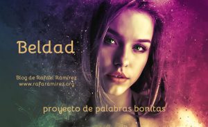 "Beldad" palabra bonita en nuestro proyecto. Blog de Rafael Ramírez.