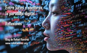 Reflexiones: Entre luces y sombras, la paradoja digital. Blog de Rafael Ramírez.