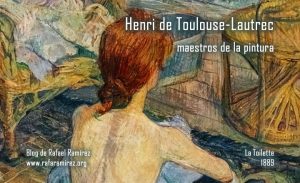 Henri de Toulouse-Lautrec. Maestros de la pintura. Blog de Rafael Ramírez.