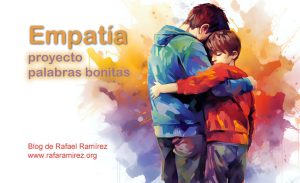 "Empatía" proyecto palabras bonitas. Blog de Rafael Ramírez.