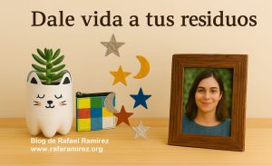 Manualidades con residuos. Blog de Rafael Ramírez.