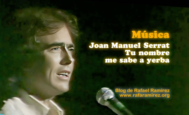 "Tu nombre me sabe a yerba". Joan Manuel Serrat 1982. Blog de Rafael Ramírez.